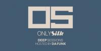 Da Funk - Only Silk:Deep Sessions 223  - 11 February 2019