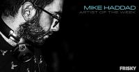 Mike Haddad - Artist of the Week (August 2017) - 01 August 2017