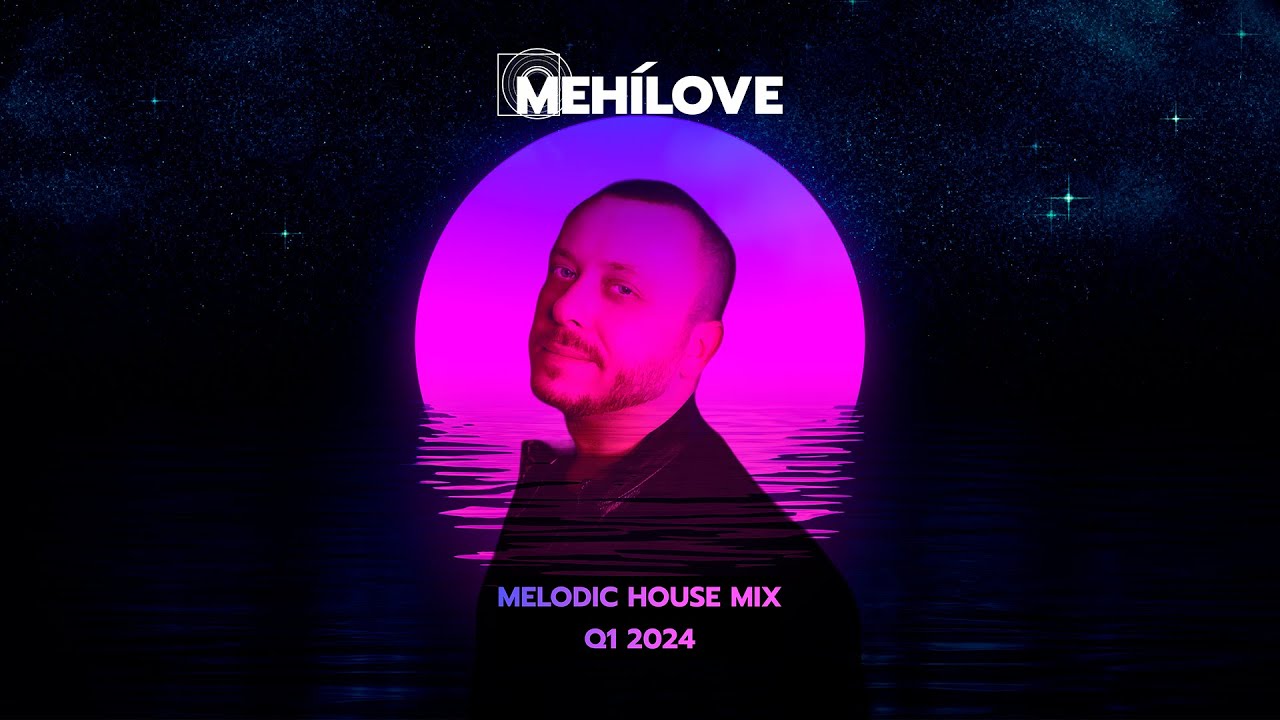 meHiLove - Melodic House Mix (Q1 2024) - 23 March 2024