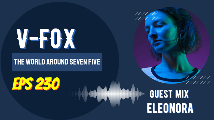 V-FOX - The World Around Seven Five 230 (Guest Mix Eleonora) - 18 April 2025