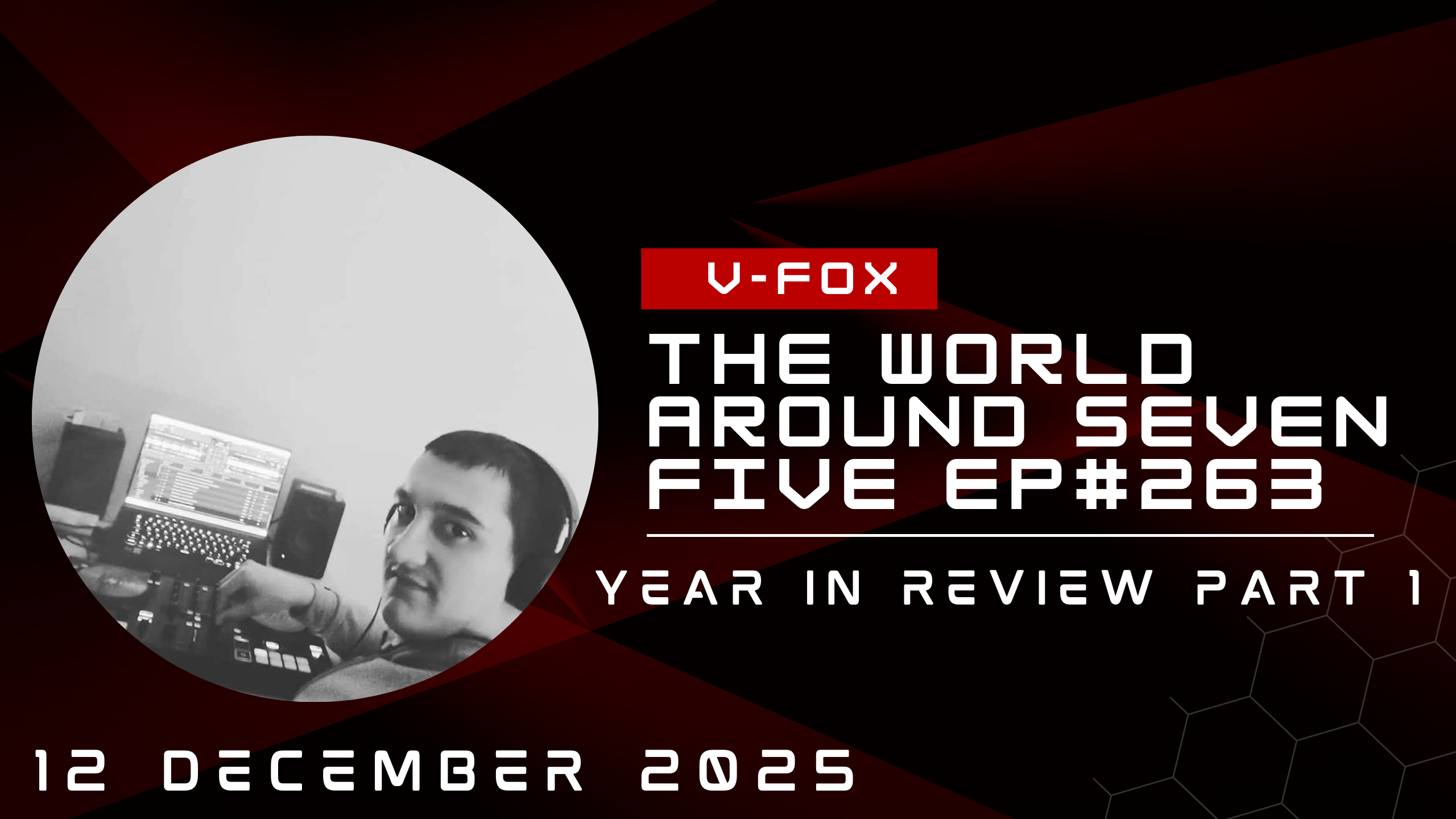 The World Around Seven Five 263 (Year In Review Part 1) 