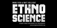 Manu Riga & Matt Holliday - Ethnoscience   - 03 December 2016