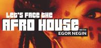 Egor Negin - Let`s Face The Afro House 004 - 18 May 2022