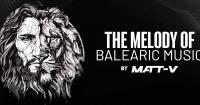 Matt V - The Melody of Balearic Music Episode 001