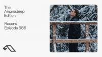 Recens - The Anjunadeep Edition 586