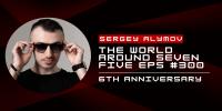 Sergey Alymov - The World Around Seven Five 300 (6th Anniversary)