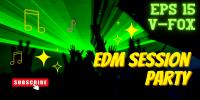 V-FOX - EDM Session Party 15