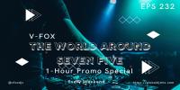 V-FOX - The World Around Seven Five 232 (1-Hour Promo Special)