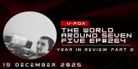 V-FOX - The World Around Seven Five 264 (Year In Review Part 2)