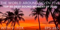 V-FOX - The World Around Seven Five 265 (Top 50 Deep Sound Moment Of 2025)
