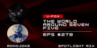 V-FOX - The World Around Seven Five 278 (Spotlight Mix Monojoke)