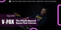V-FOX - The World Around Seven Five Extendet Episode 291